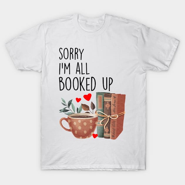 Sorry I'm All Booked Up T-Shirt by Carolina Cabreira